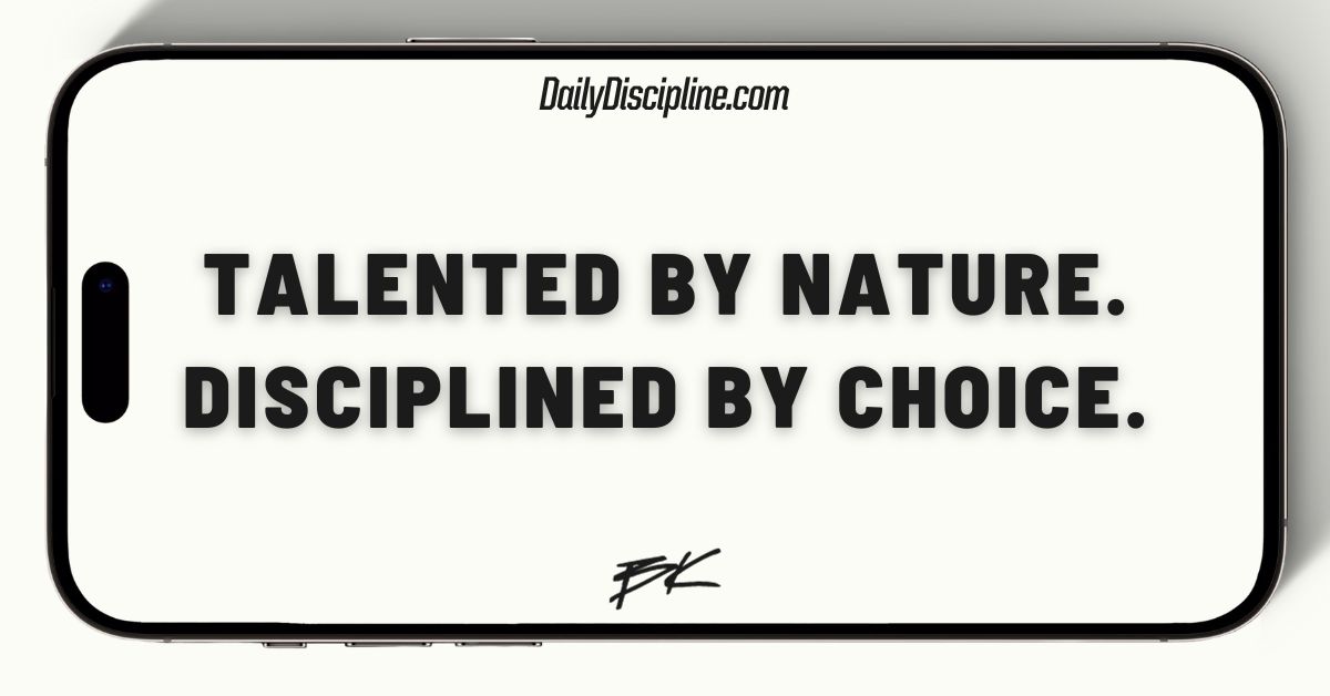 Talented by nature. Disciplined by choice.