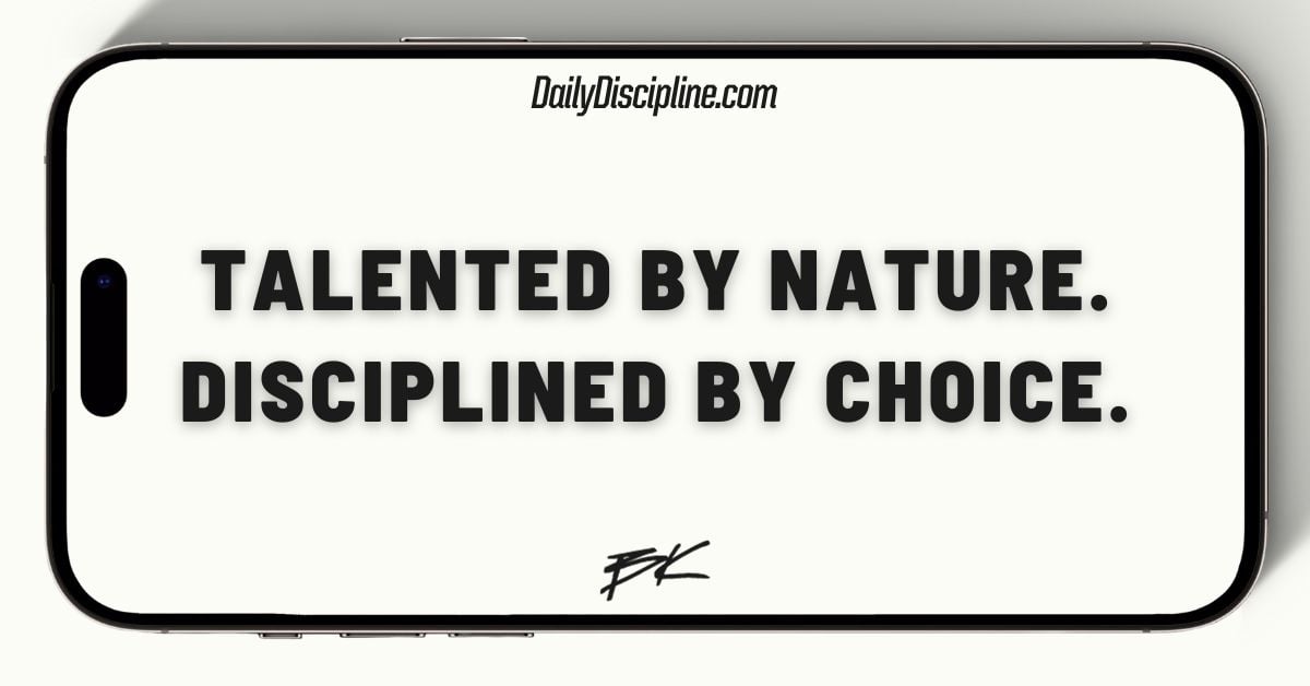 Talented by nature. Disciplined by choice.