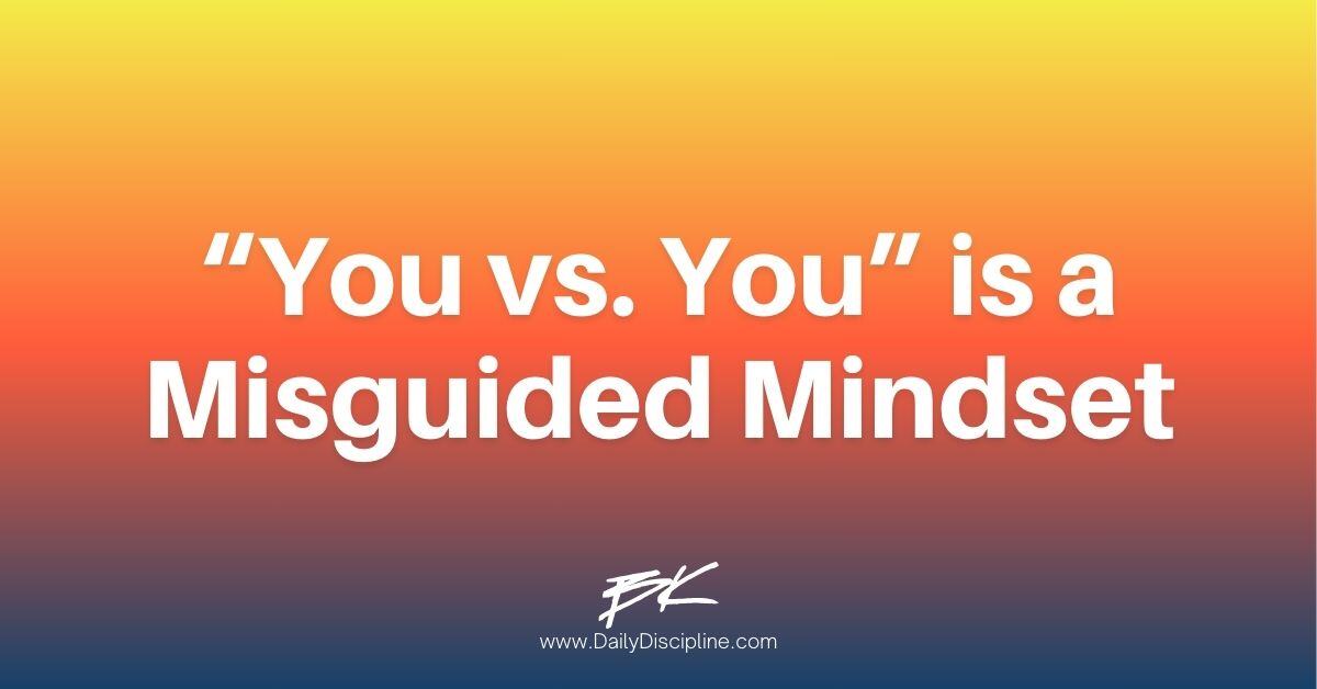 “You vs. You” is a Misguided Mindset