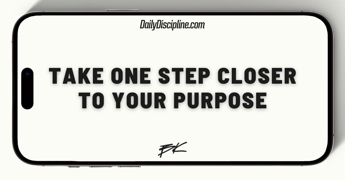 Take one step closer to your purpose