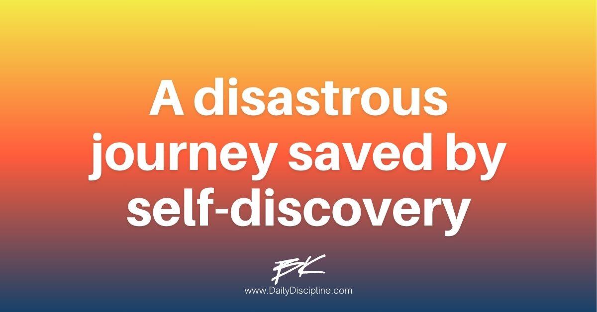 A disastrous journey saved by self-discovery