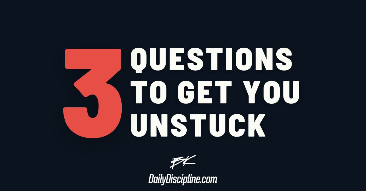 Three questions to get you unstuck