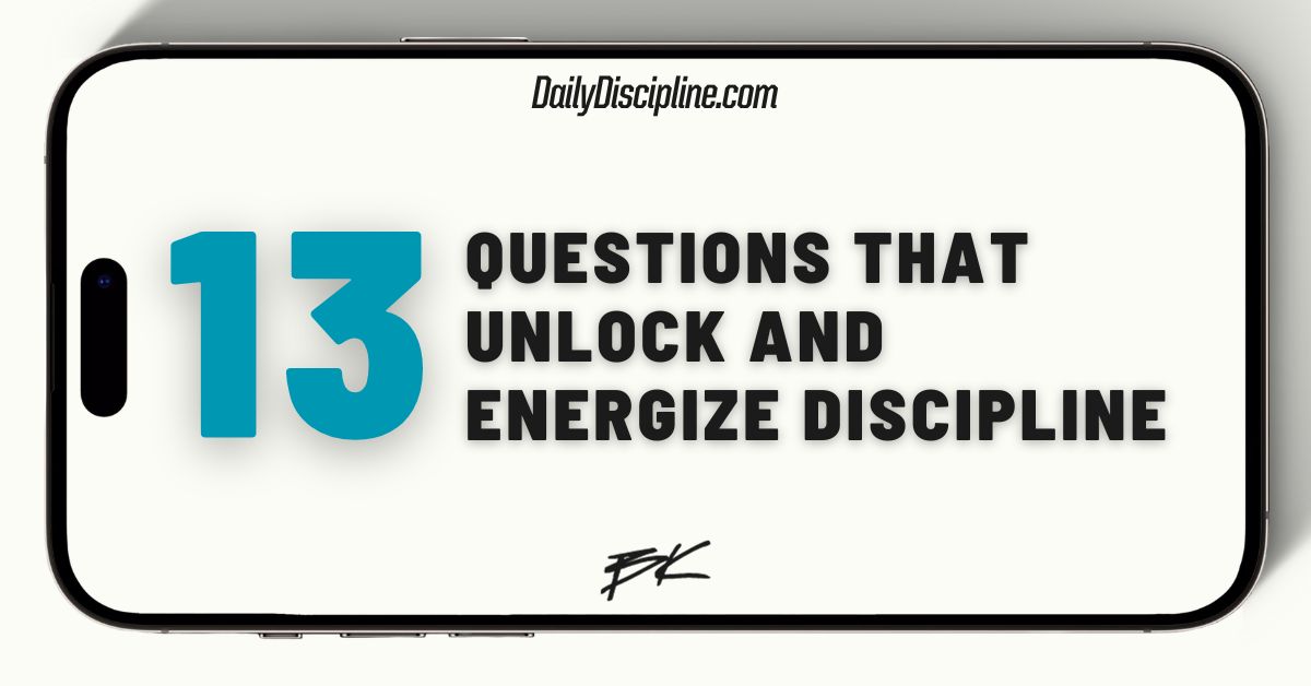 13 questions that unlock and energize discipline