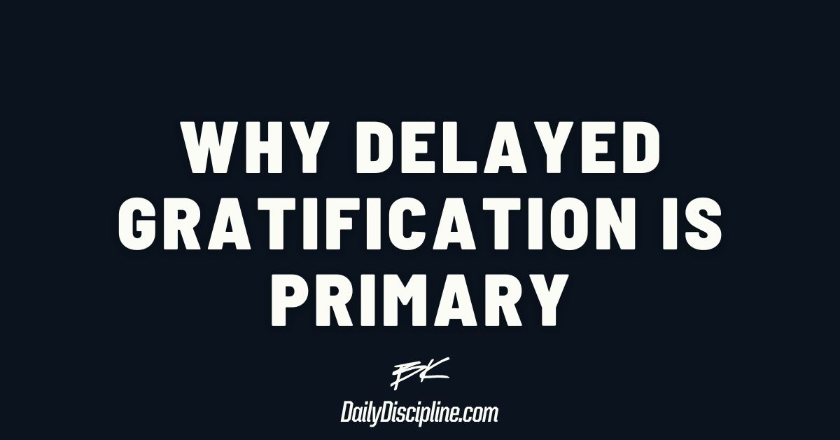 Why Delayed Gratification Is Primary