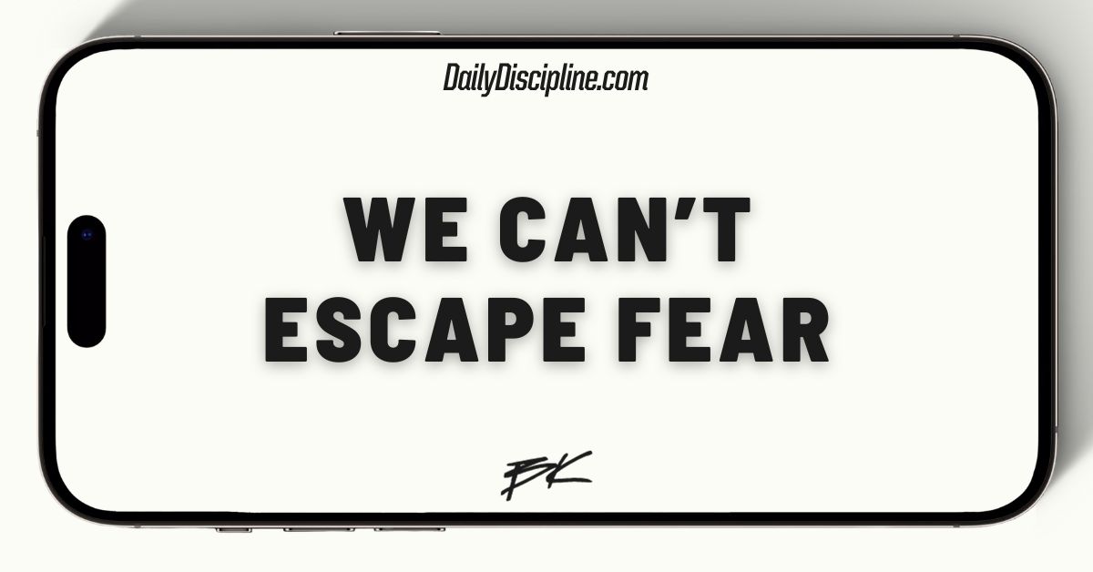 We can’t escape fear