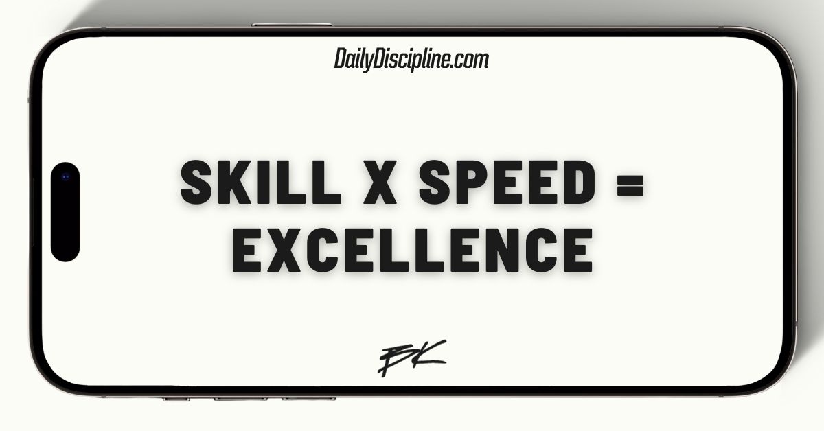 Skill x Speed = Excellence