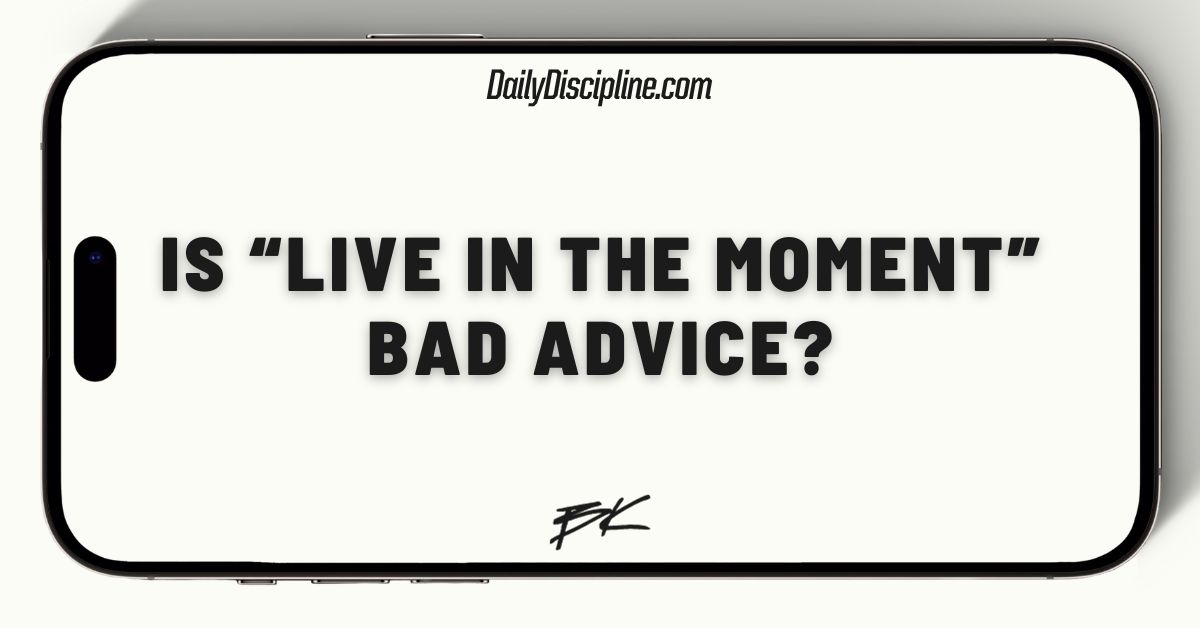 Living In The Moment -- Good Or Bad?