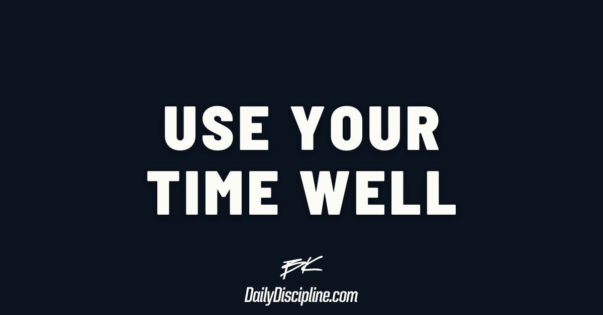 Use Your Time Well