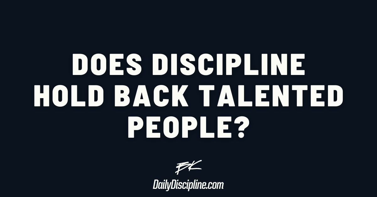 Does discipline hold back talented people?