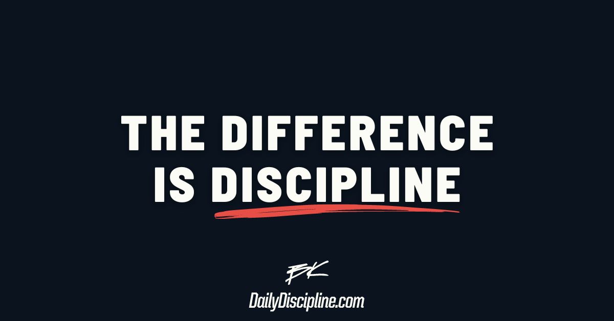 The Difference Is Discipline