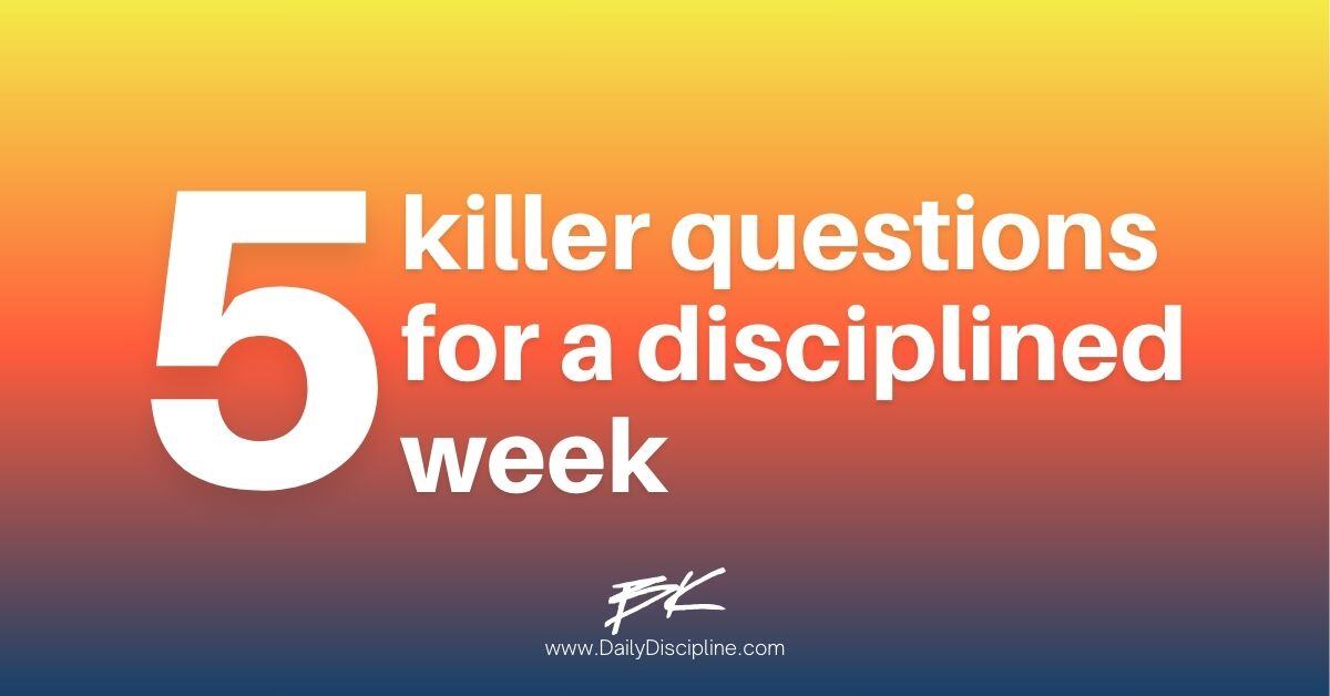 5 killer questions for a disciplined week