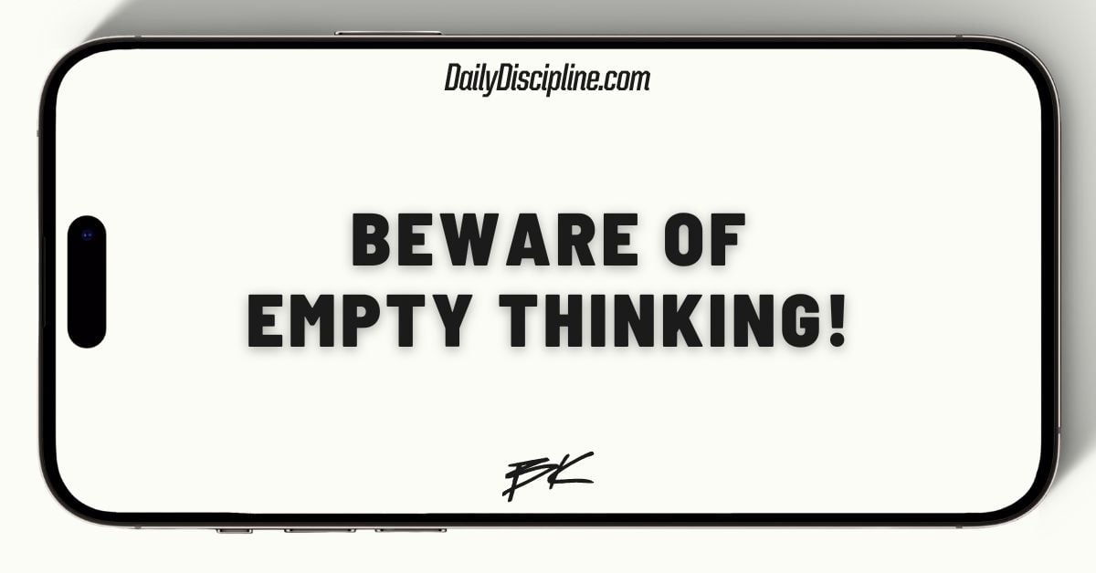 Beware of EMPTY thinking!