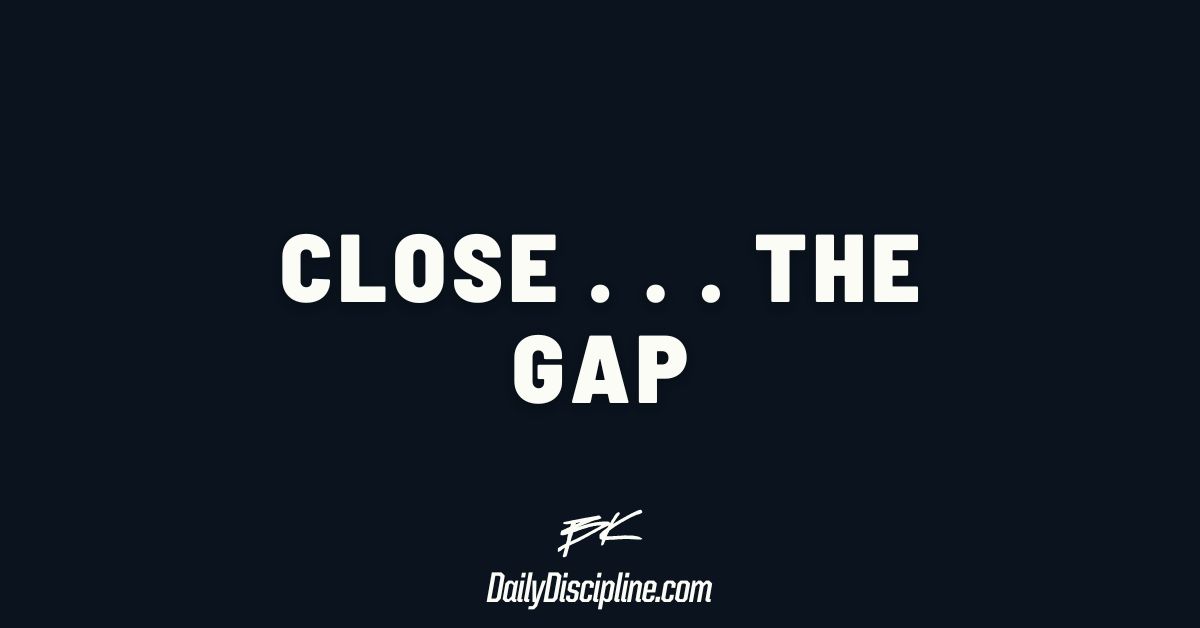 Close . . . the gap