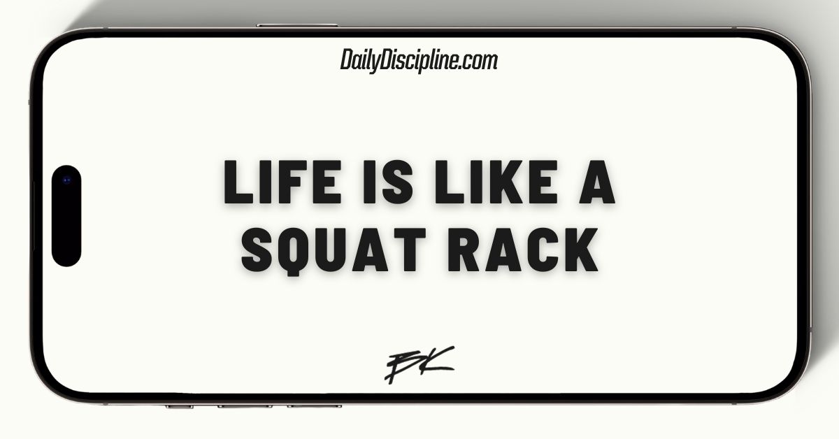 Life is like a squat rack