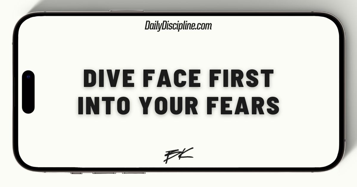 Dive face first into your fears