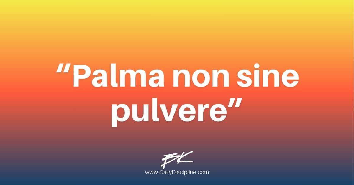 “Palma non sine pulvere”