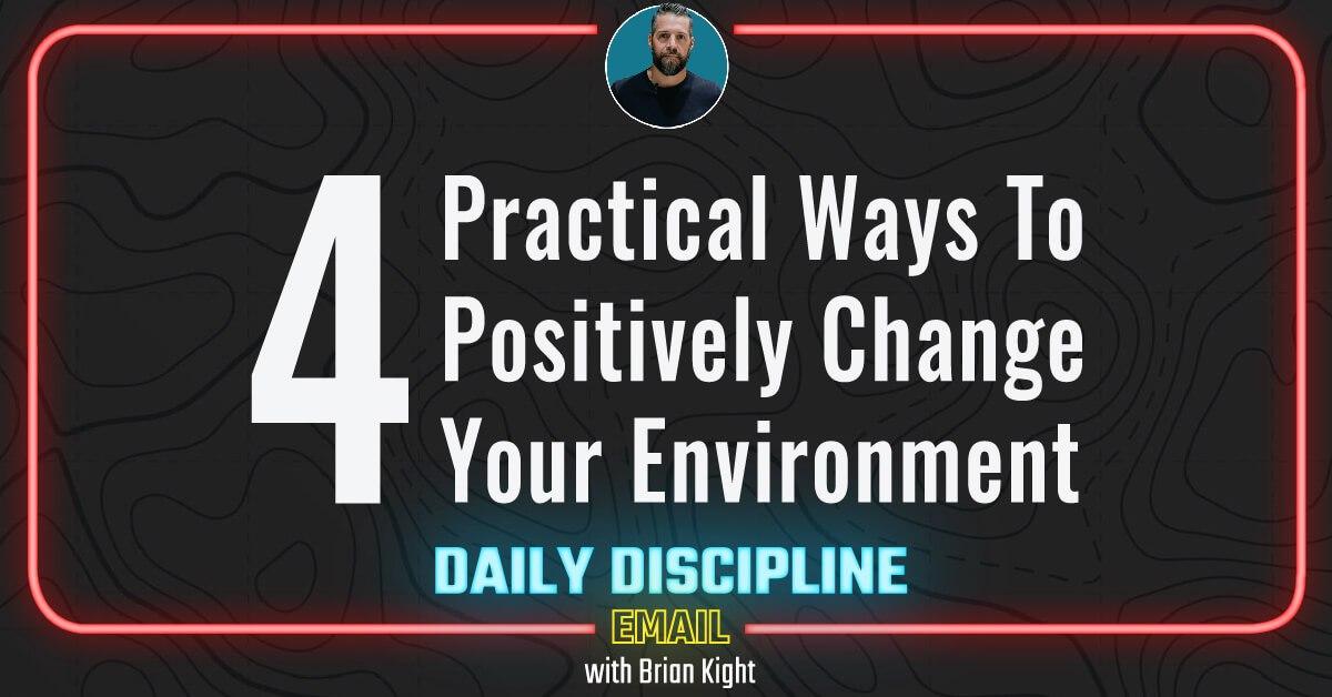 Four Practical Ways To Positively Change Your Environment