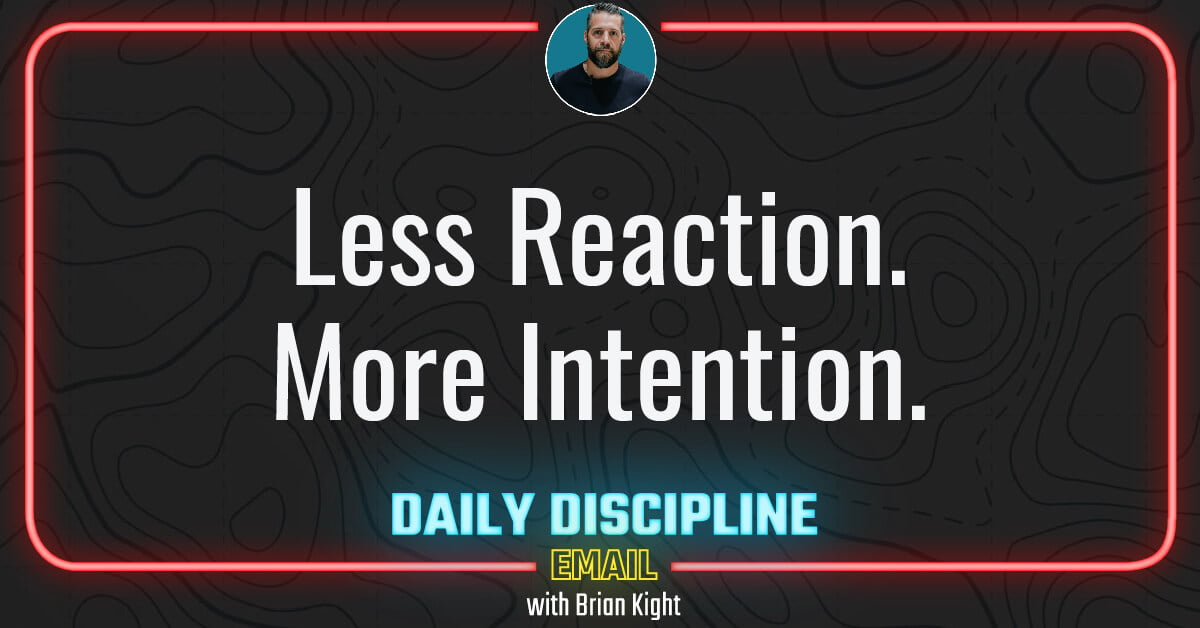 Less Reaction. More Intention.