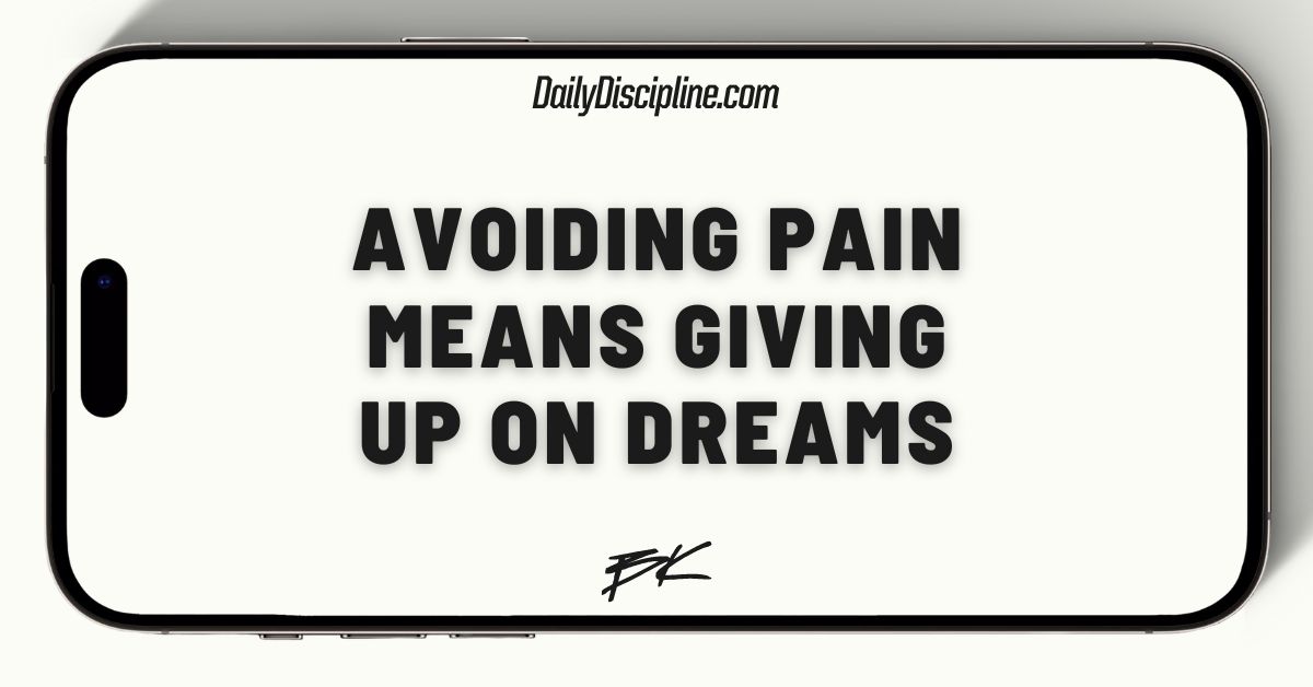 Avoiding pain means giving up on dreams