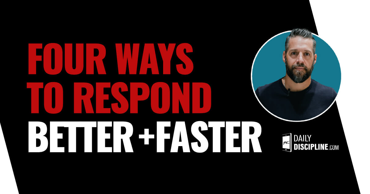 Four ways to Respond Better + Faster