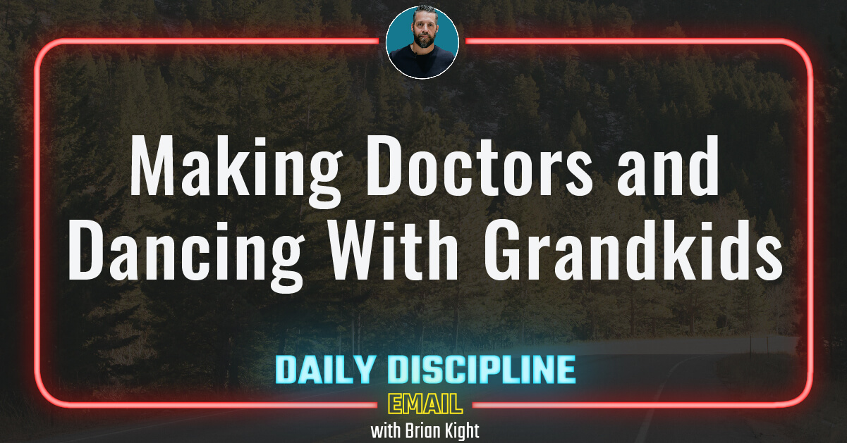 Making Doctors and Dancing With Grandkids
