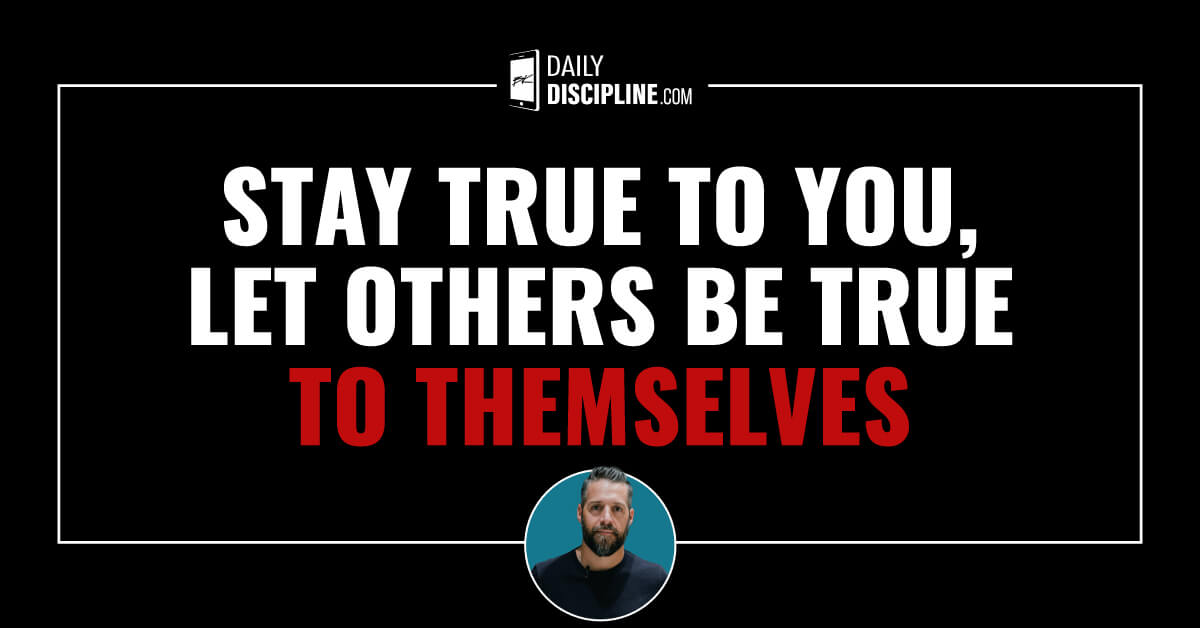 Stay true to you, let others be true to themselves