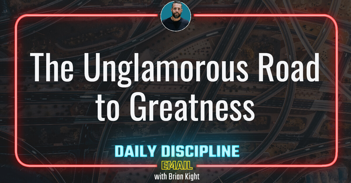 The Unglamorous Road to Greatness