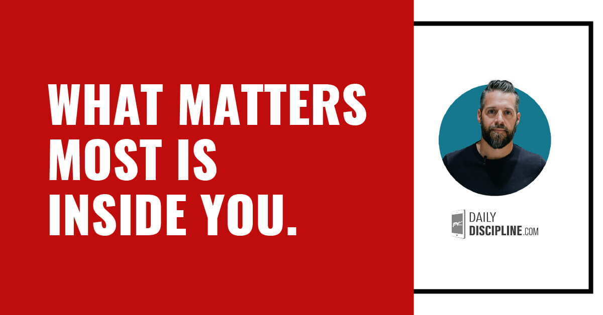 What matters most is inside you.