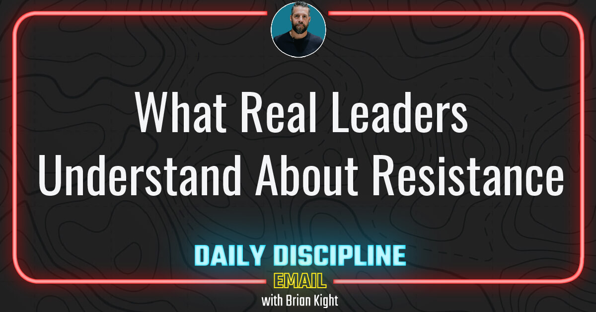 What Real Leaders Understand About Resistance