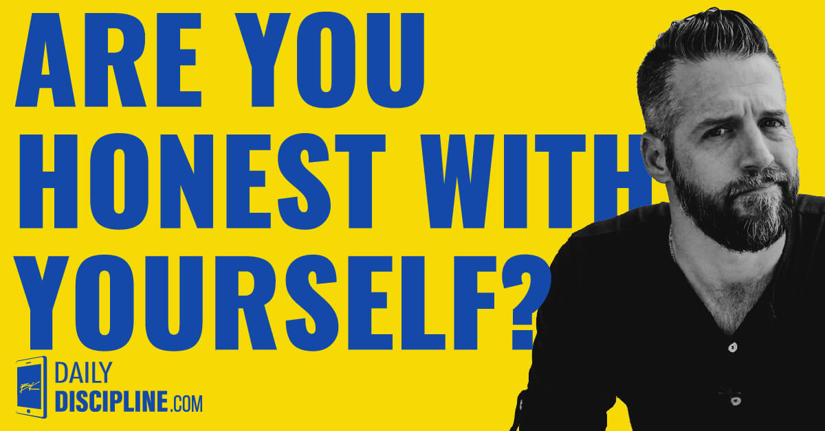 Are you honest with yourself?