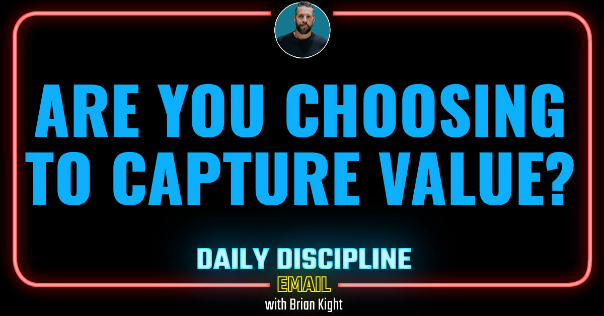 Are you choosing to capture value?