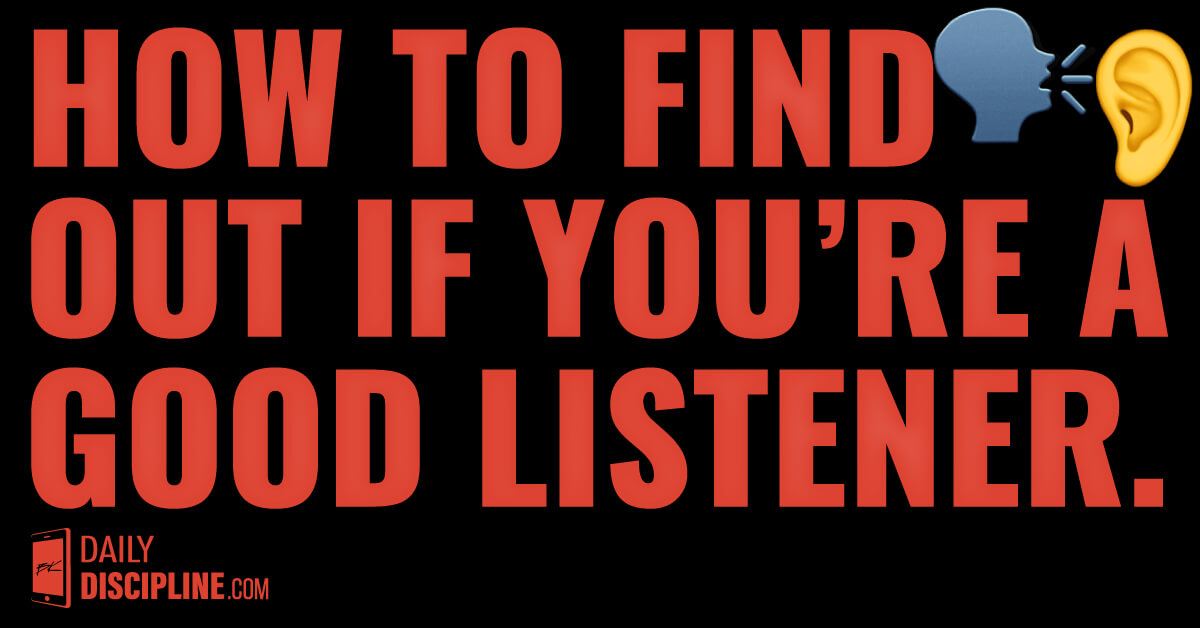 How to find out if you're a good listener. 