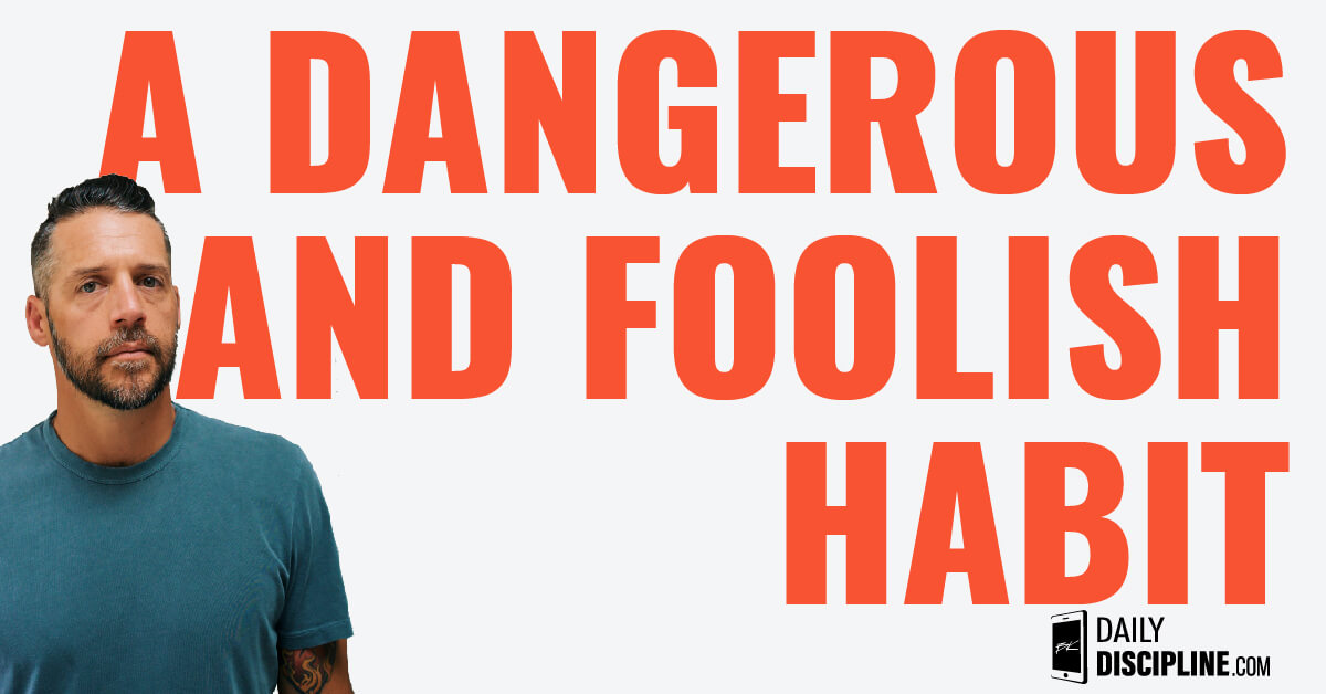 A Dangerous and Foolish Habit