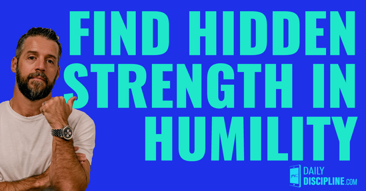 Find hidden strength in humility