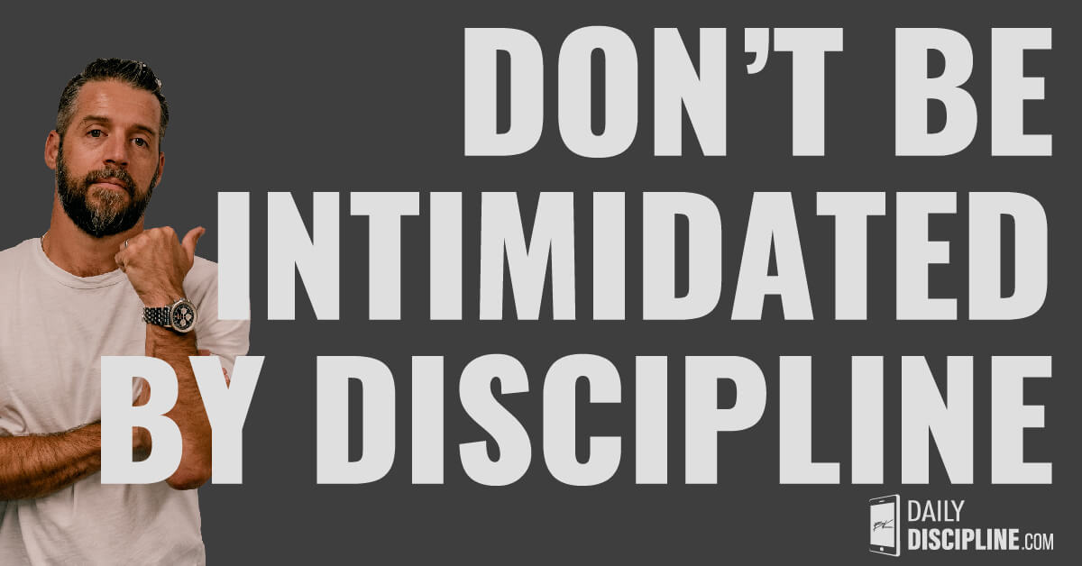 Don't be intimidated by discipline. 