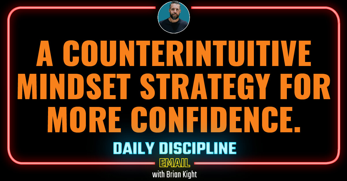 A counterintuitive mindset strategy for more confidence.