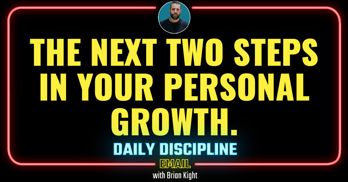 The next two steps in your personal growth.