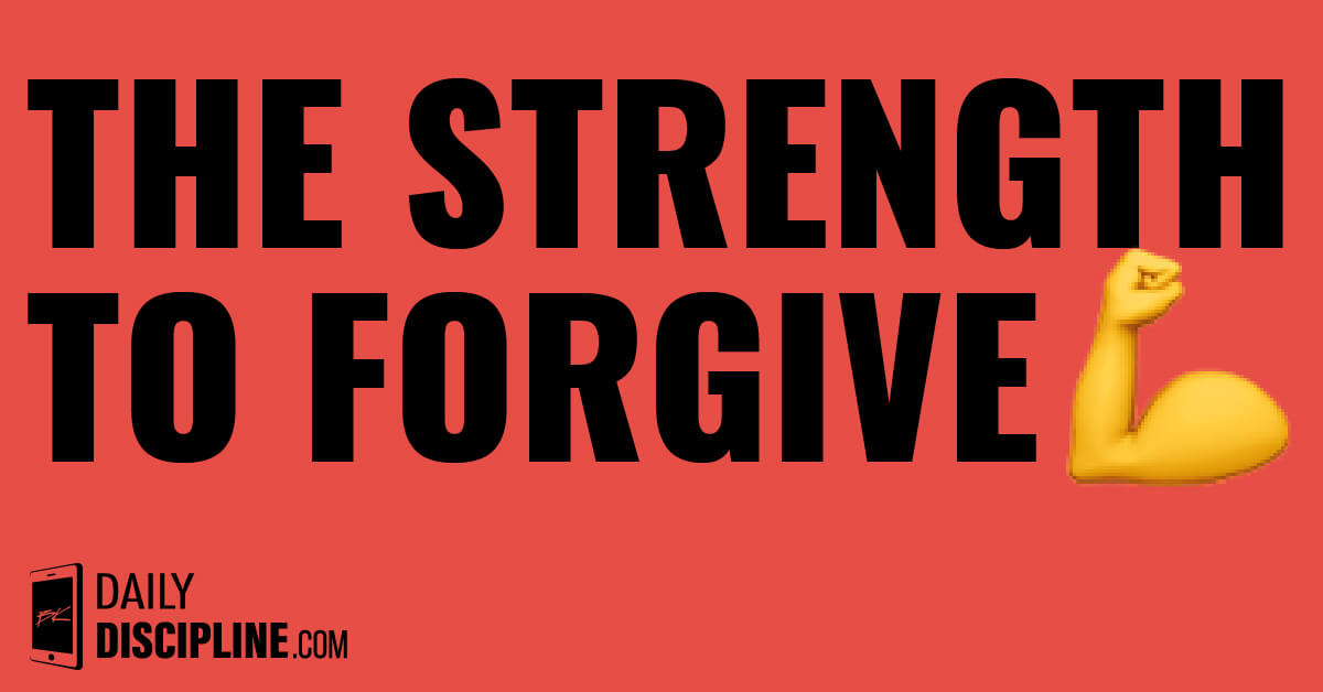 The strength to forgive.